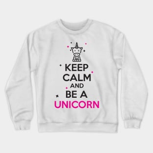 Keep calm and be a unicorn Crewneck Sweatshirt